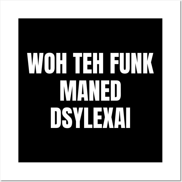 Woh Teh Funk Maned Dyslexia Wall Art by OldCamp